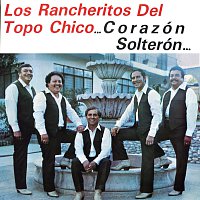 Los Rancheritos Del Topo Chico – Corazón Solterón