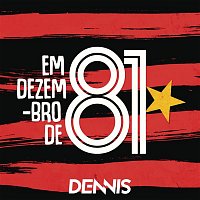 Dennis – Em Dezembro de 81 (Dennis Remix)