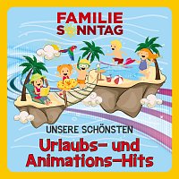 Familie Sonntag – Unsere schonsten Urlaubs- und Animations-Hits