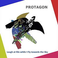 Protagon – Laugh at Me while I Fly towards the Sky
