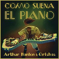 Arthur Hanlon & Orishas – Como Suena el Piano