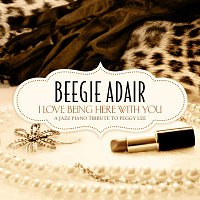 Beegie Adair – I Love Being Here With You - A Jazz Piano Tribute To Peggy Lee