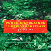 Tuure Kilpelainen Ja Kaihon Karavaani – Ma Oon Sun
