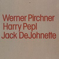 Werner Pirchner, Harry Pepl, Jack DeJohnette – Werner Pirchner, Harry Pepl, Jack DeJohnette