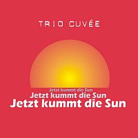 Trio Cuvée – Jetzt kummt die Sun