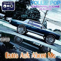 Pollie Pop, Choppin Game Radio – Betta Ask About Me