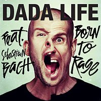 Dada Life, Sebastian Bach – Born To Rage