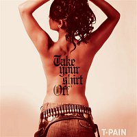 T-Pain – Take Your Shirt Off