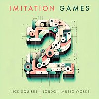 Nick Squires, London Music Works – Imitation Games Vol.2