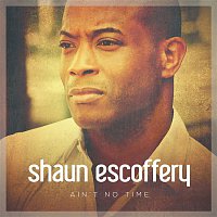 Shaun Escoffery – Ain't No Time