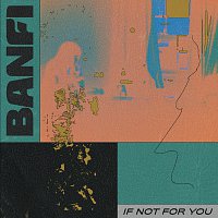 Banfi – If not for you