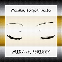 Mira, FENIXXX – Малыш, закрой глаза (feat. FENIXXX)