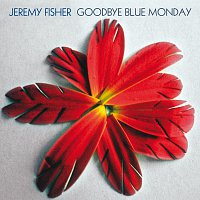 Jeremy Fisher – Goodbye Blue Monday