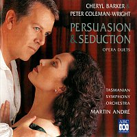 Tasmanian Symphony Orchestra, Martin Andre, Cheryl Barker, Peter Coleman-Wright – Persuasion & Seduction – Opera Duets