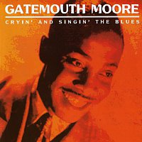 Gatemouth Moore – Cryin' And Singin' The Blues