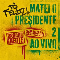 Gabriel O Pensador – To Feliz (Matei O Presidente) 2 [Ao Vivo]