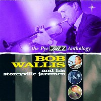 Bob Wallis, His Storyville Jazzmen – The Pye Jazz Anthology