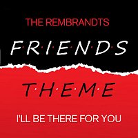 The Rembrandts – Friends - I'll Be There For You