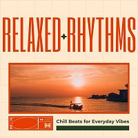 Arabella Sky, Forest Thomas, Connor LeBlanc, Yannis Benjamin, Indigo Water – Relaxed Rhythms: Chill Beats for Everyday Vibes