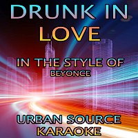 Urban Source Karaoke – Drunk In Love (In The Style Of Beyonce and Jay-Z)