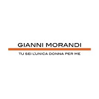 Gianni Morandi – Tu Sei L'Unica Donna Per Me