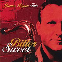 James Ryan Trio – Bitter Sweet