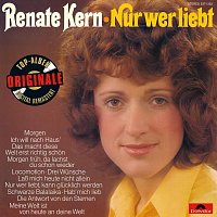 Renate Kern – Nur wer liebt (Originale)