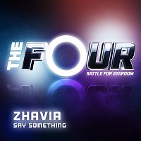 Zhavia – Say Something [The Four Performance]
