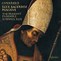 Stephen Rice, The Brabant Ensemble – Guerrero: Missa Ecce sacerdos magnus, Magnificat & Motets