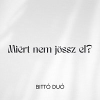 Bittó Duó – Miért nem jössz el?