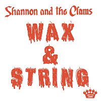 Shannon & The Clams – Wax & String