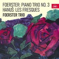 Foerstrovo trio – Foerster: Klavírní trio a moll - Hanuš: Fresky