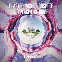 Blasterjaxx, Rosette – No Place Like Home (Radio Edit)