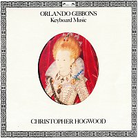 Christopher Hogwood – Gibbons: Keyboard Music from Musica Britannica