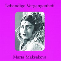 Maria Maksakova – Lebendige Vergangenheit - Maria Maksakova
