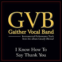 Gaither Vocal Band – I Know How To Say Thank You [Performance Tracks]