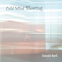 David Bell – Cold Wind Blowing