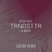 Black Coast, M. Maggie – Trndsttr (Lucian Remix) [feat. M. Maggie]