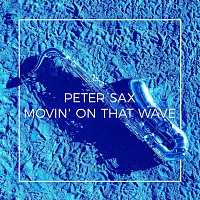 Peter Sax – Movin' On That Wave