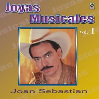 Joan Sebastian – Joyas Musicales, Vol. 1: Aunque Me Duela El Alma