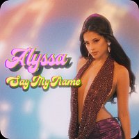 ALYSSA – Say My Name
