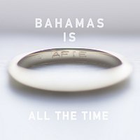 Bahamas – All The Time