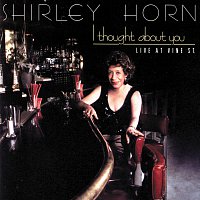 Shirley Horn – I Thought About You [Live At Vine St.]