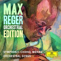 Přední strana obalu CD Max Reger - Orchestral Edition - Symphonic Choral Works, Orchestral Songs