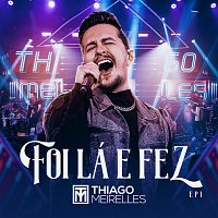 Thiago Meirelles – Foi Lá E Fez [Ao Vivo / EP1]