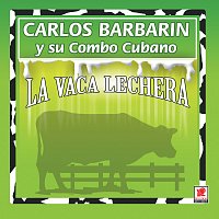 Carlos Barbarin y Su Combo Cubano – La Vaca Lechera