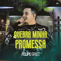 Felipe Grilo – Quebra Minha Promessa [Ao Vivo / EP 1]