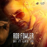 Rob Fowler – Do It Like Us