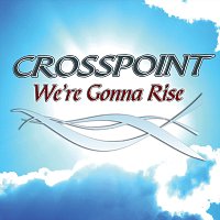 Crosspoint – We're Gonna Rise