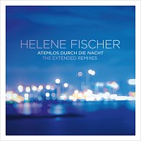 Helene Fischer – Atemlos durch die Nacht [The Extended Remixes]